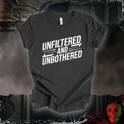 T-Shirt Dark Grey Heather / S Unfiltered and Unbothered T-Shirt