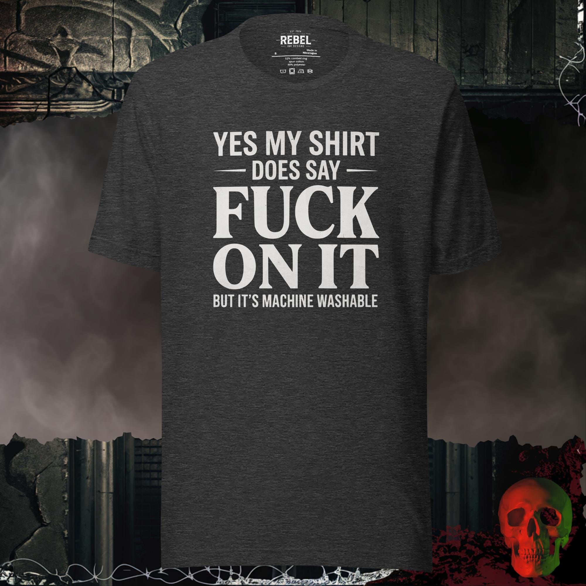 T-SHIRT Dark Grey Heather / S Yes My Shirt Does Say Fuck On It But It's Machine Washable Graphic Tee | Rebel Ink Designs