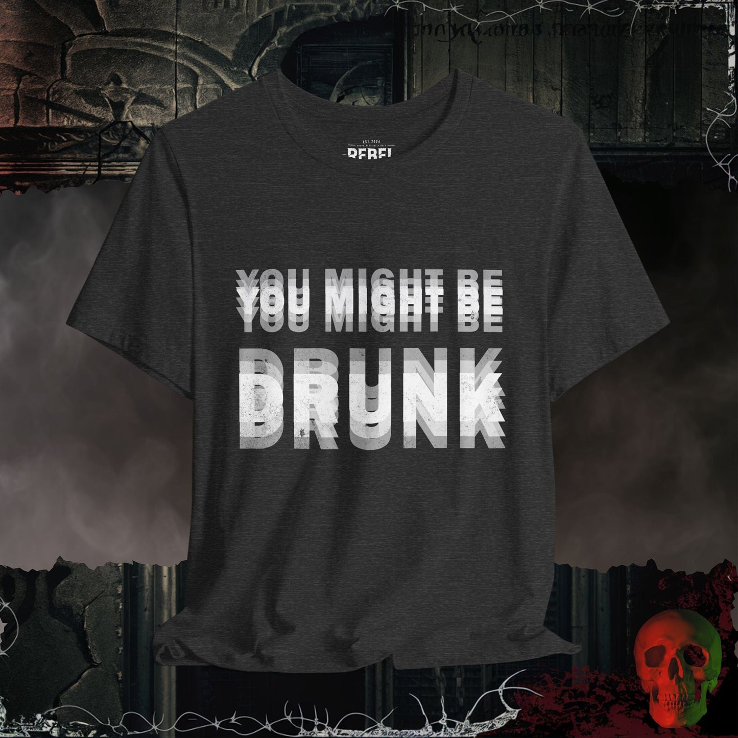 T-Shirt Dark Grey Heather / S You Might Be Drunk Tee