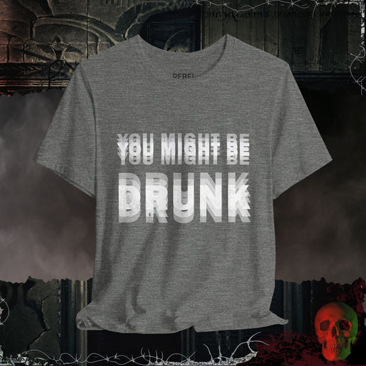 T-Shirt Deep Heather / S You Might Be Drunk Tee
