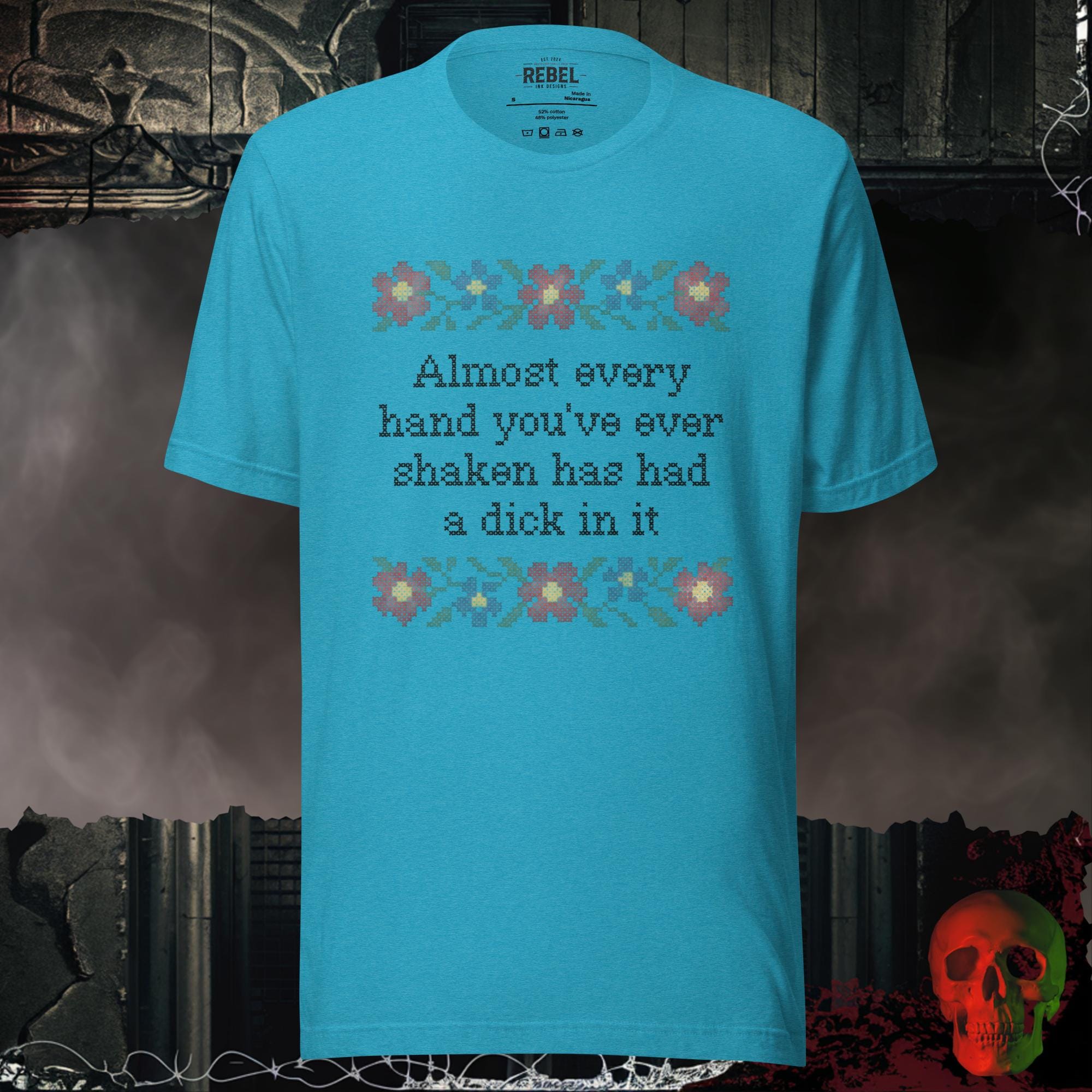T-Shirt Heather Aqua / S Almost Every Hand You’ve Ever Shaken Has Had a D!ck in It Tee
