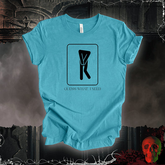 T-Shirt Heather Aqua / S Guess What I Need Tee (For the Ladies)