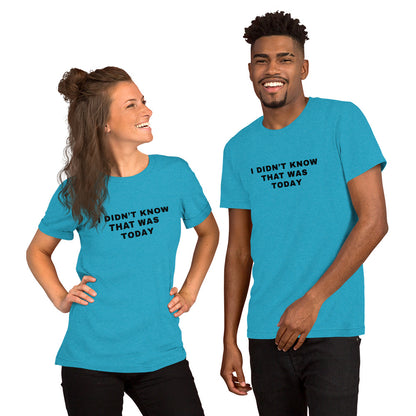 T-Shirt Heather Aqua / S I Didn't Know That Was Today T-Shirt