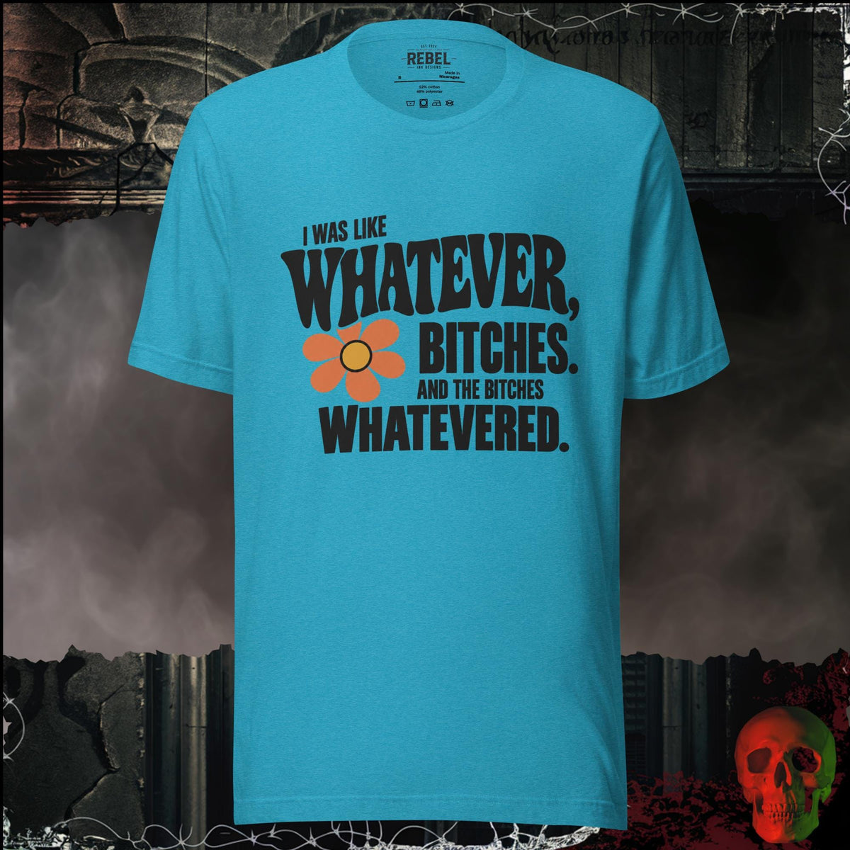 T-Shirt Heather Aqua / S I Was Like Whatever, Bitches. And the Bitches Whatevered Graphic Tee | Rebel Ink Designs