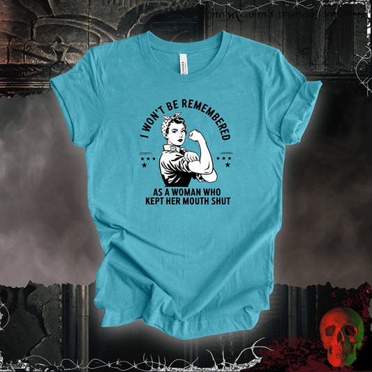 T-Shirt Heather Aqua / S I Won't Be Remembered as a Woman Who Kept Her Mouth Shut Tee