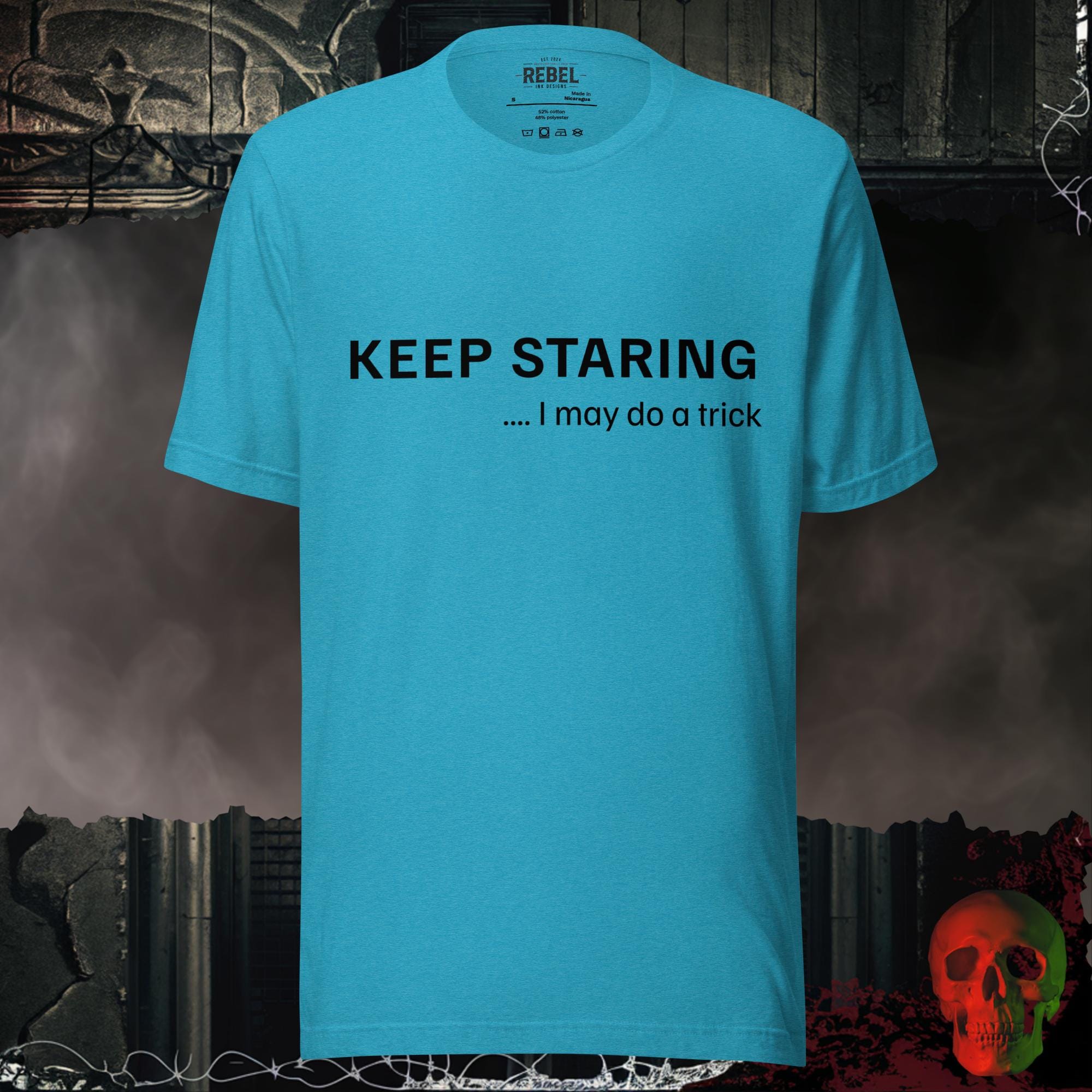 T-Shirt Heather Aqua / S Keep Staring… I May Do a Trick Tee