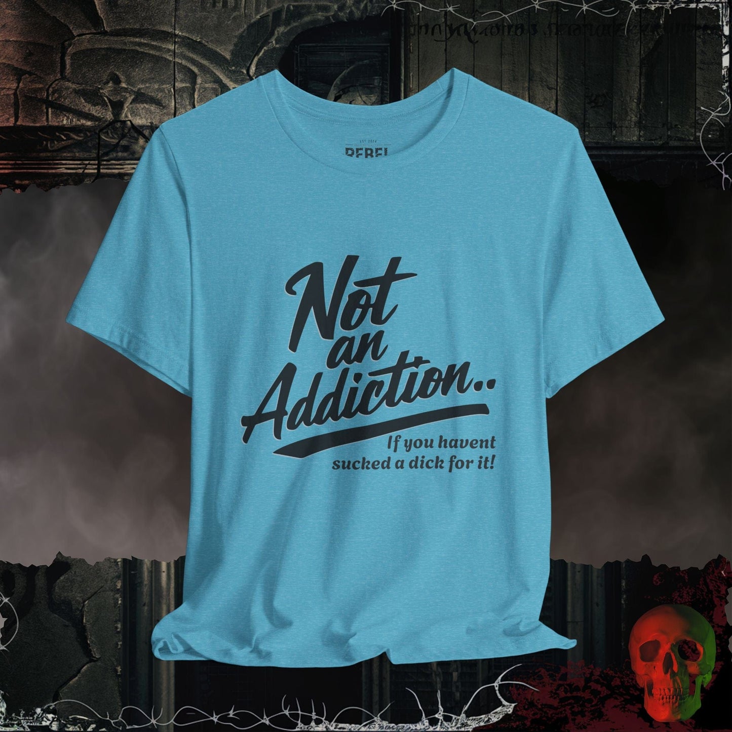 T-Shirt Heather Aqua / S Not an Addiction / D*ck T-Shirt