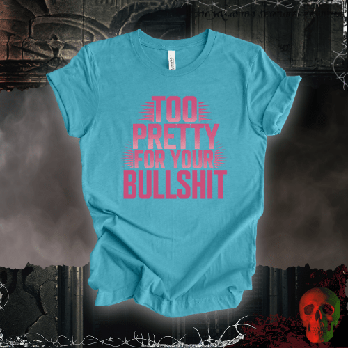 T-Shirt Heather Aqua / S Too Pretty, Too Bold T-Shirt