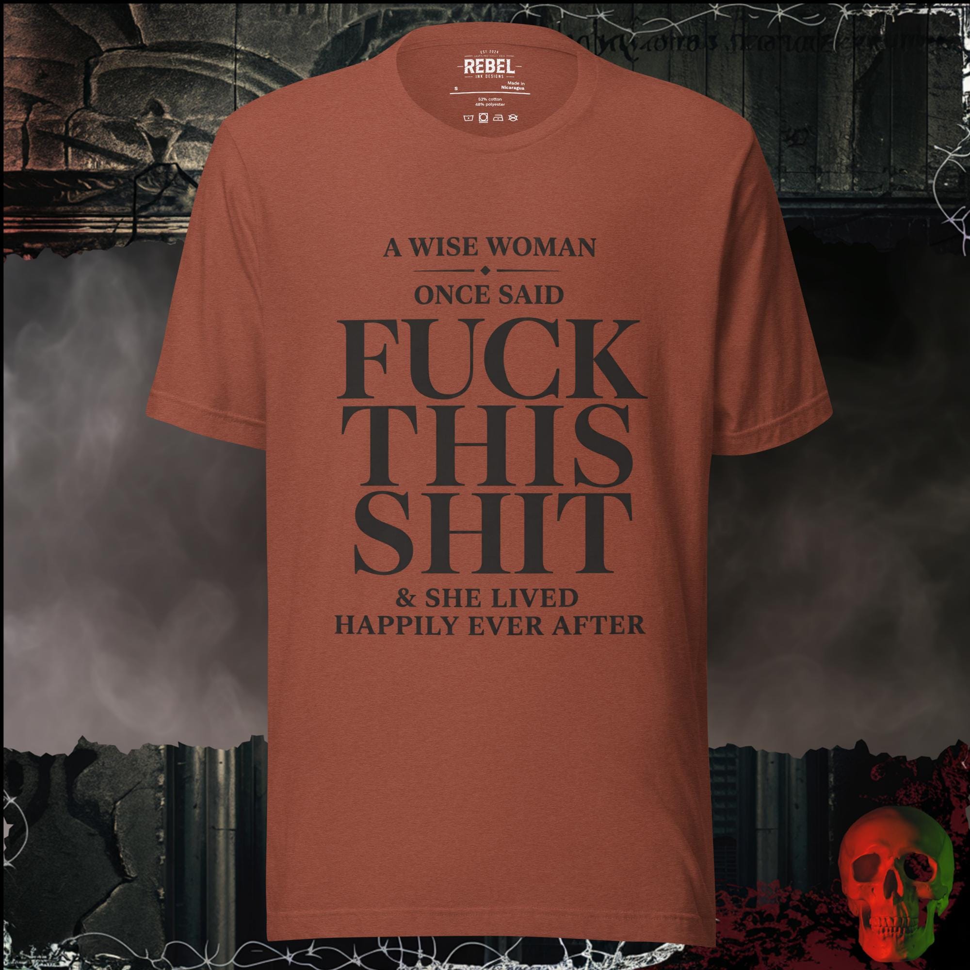 T-Shirt Heather Clay / S A Wise Woman Once Said Fuck This Shit & She Lived Happily Ever After Graphic Tee | Rebel Ink Designs