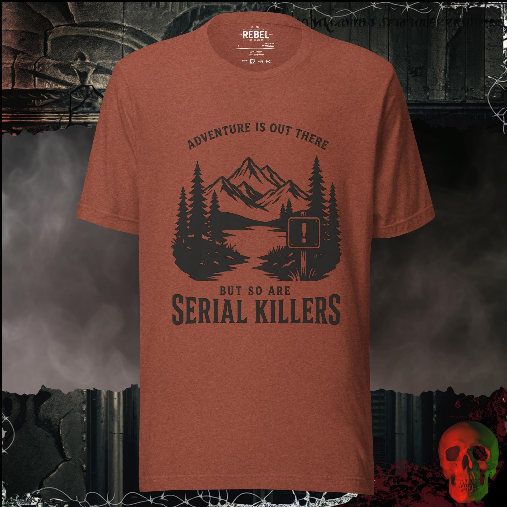 T-Shirt Heather Clay / S Adventure Is Out There But So Are Serial Killers Graphic Tee | Rebel Ink Designs