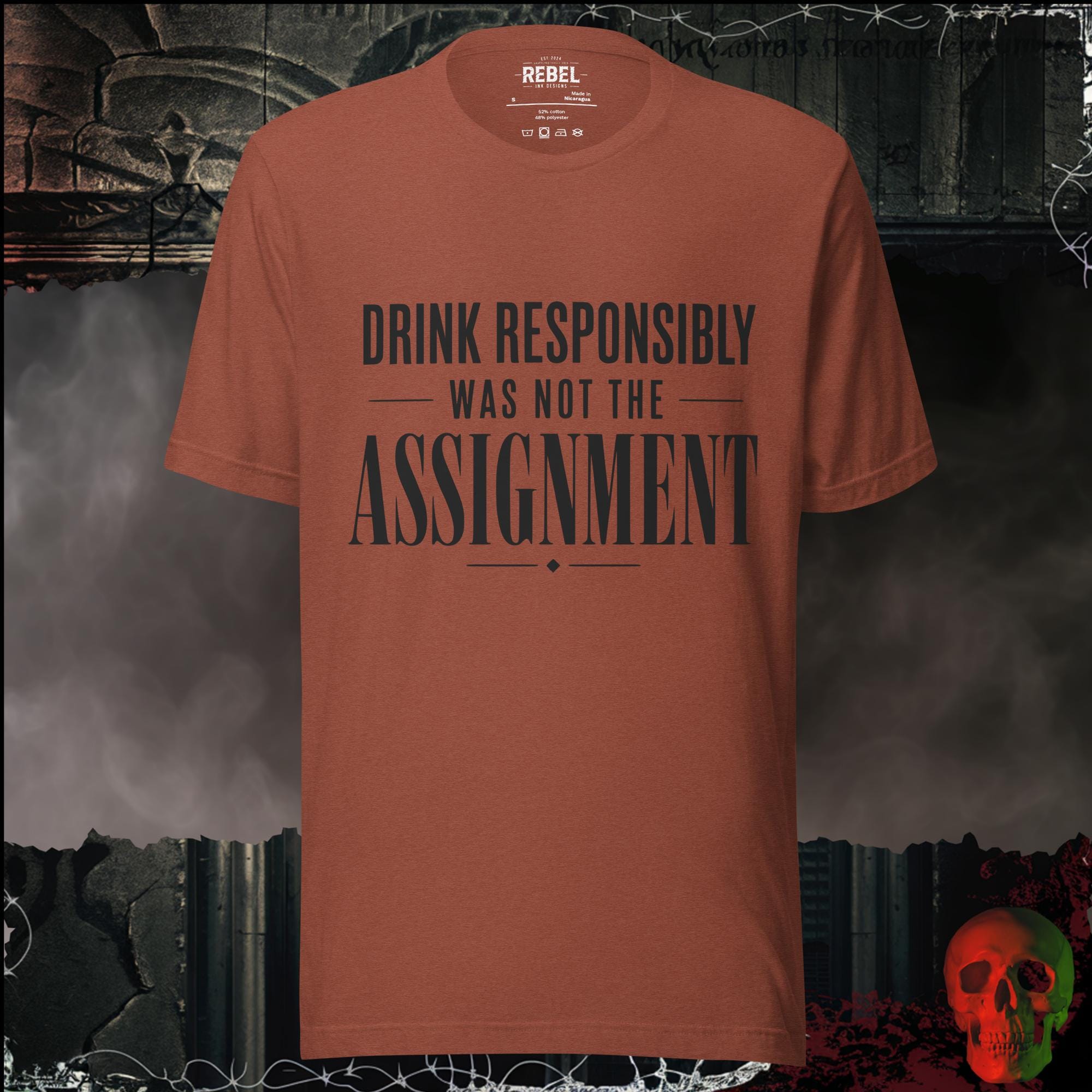 T-Shirt Heather Clay / S Drink Responsibly Was Not The Assignment Graphic Tee | Rebel Ink Designs