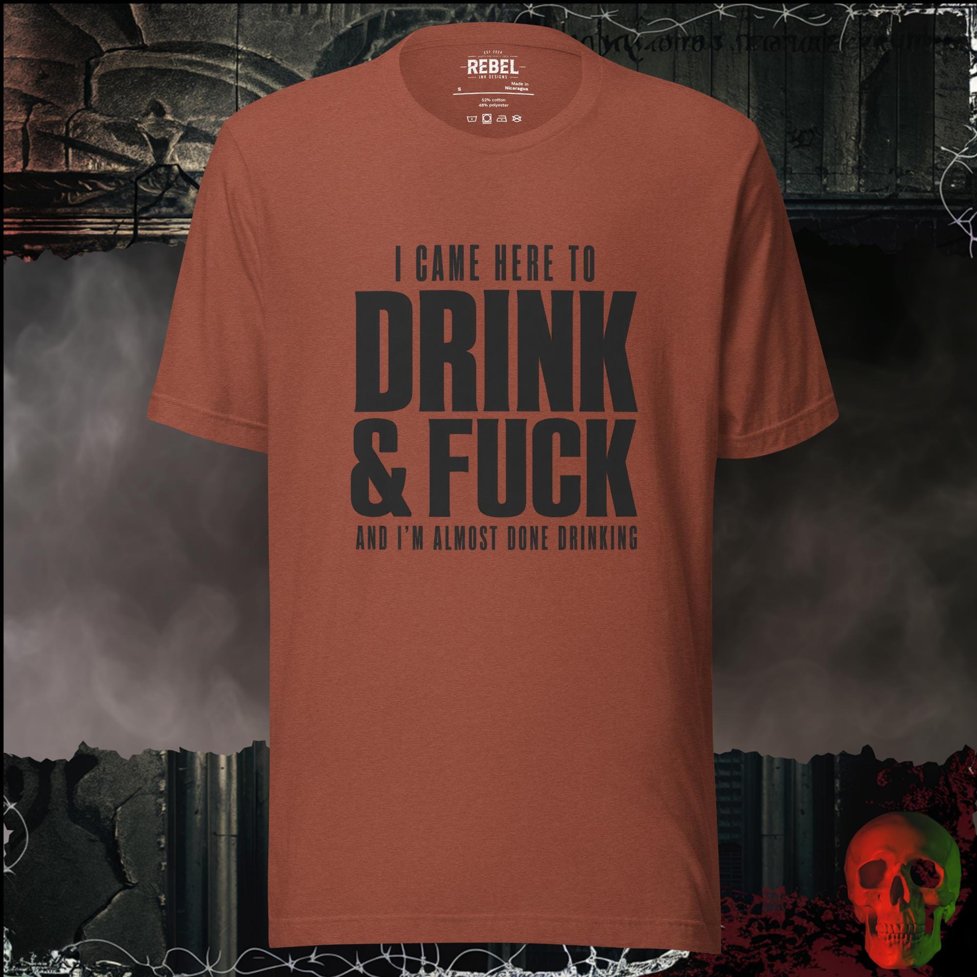 T-Shirt Heather Clay / S I Came Here to Drink & F**k Graphic Tee | Rebel Ink Designs