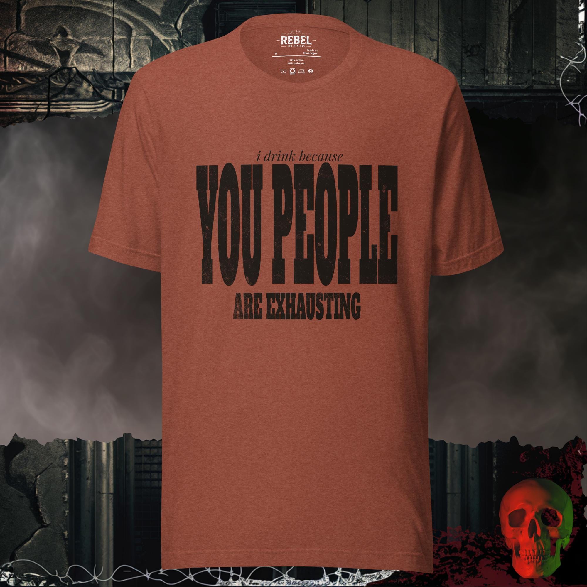 T-Shirt Heather Clay / S I Drink Because You People Are Exhausting Bold Graphic Statement Tee | Rebel Ink