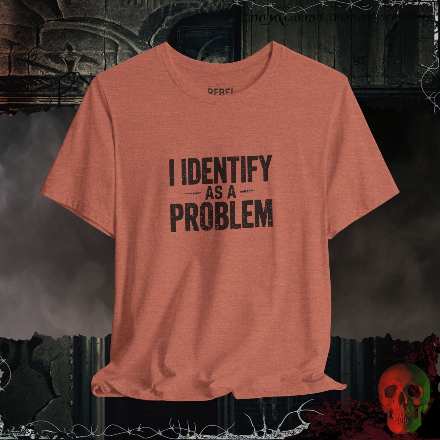 T-Shirt Heather Clay / S I Identify as a Problem T-Shirt | Bold & Sarcastic Humor Tee