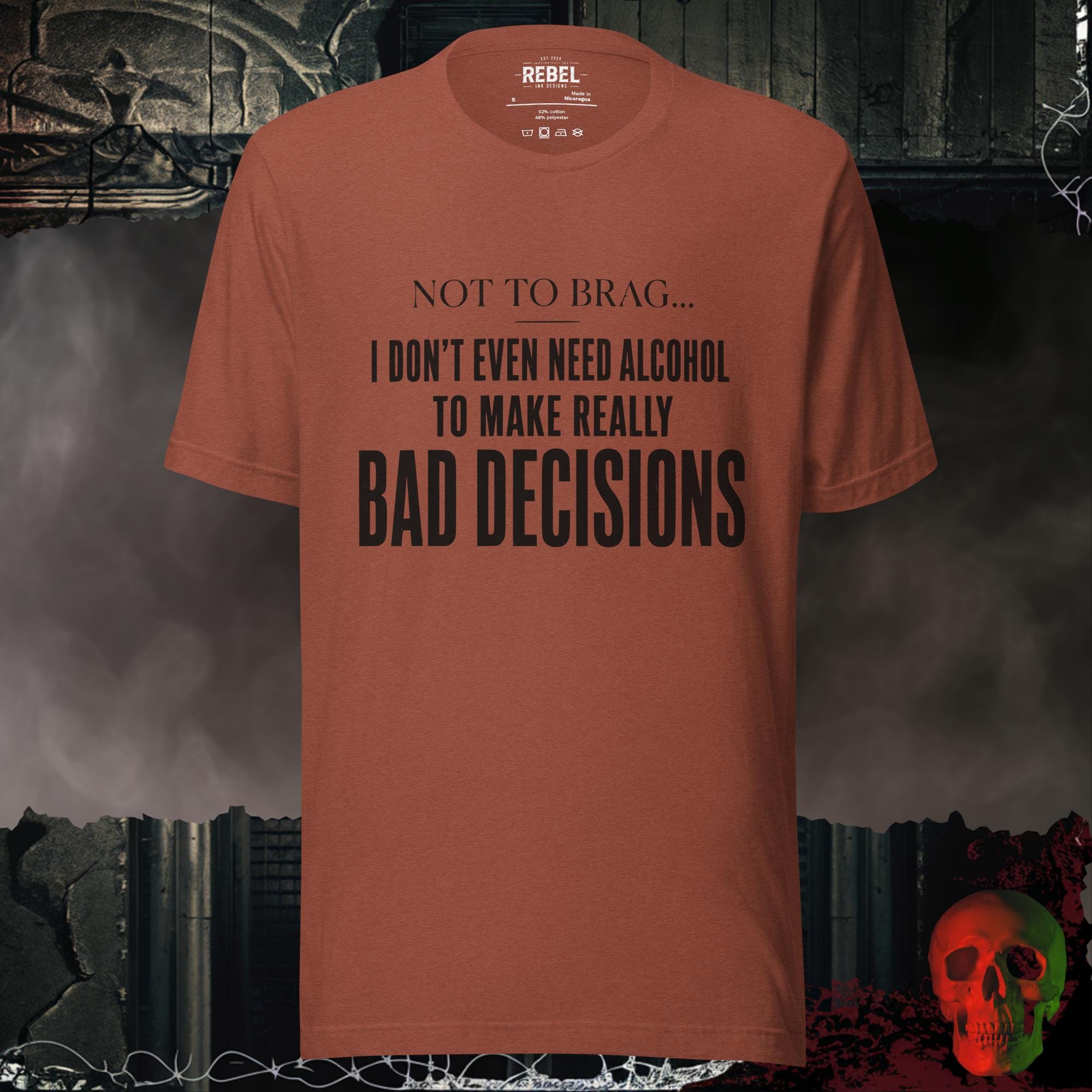 T-Shirt Heather Clay / S Not To Brag, I Don't Even Need Alcohol To Make Really Bad Decisions Graphic Tee | Rebel Ink Designs