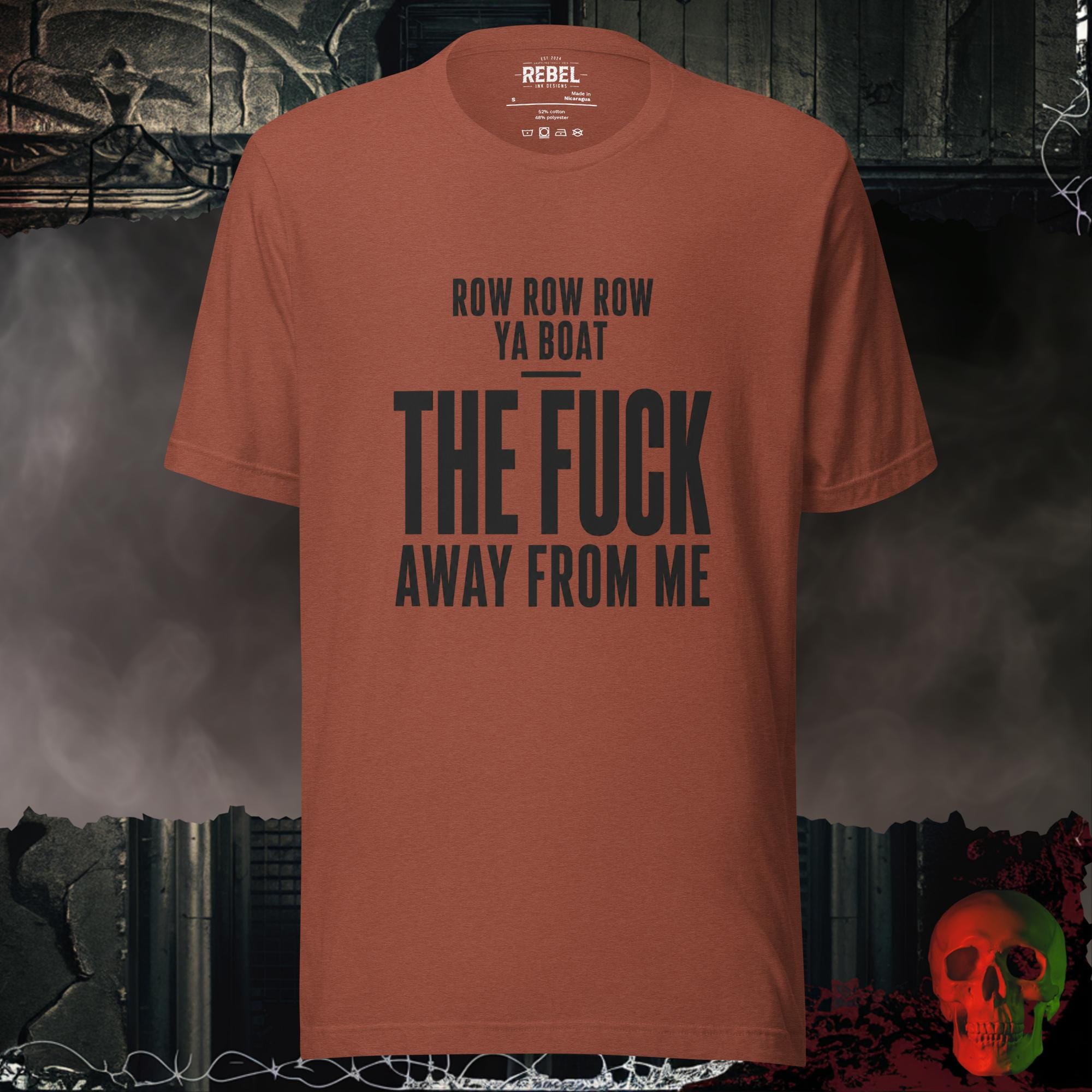 T-Shirt Heather Clay / S Row Row Row Ya Boat The Fuck Away From Me Graphic Tee | Rebel Ink Designs