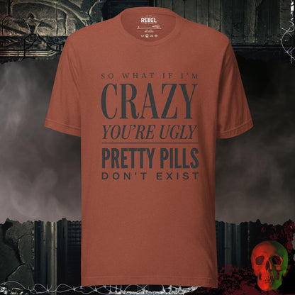 T-Shirt Heather Clay / S So What If I’m Crazy You’re Ugly Graphic Tee Bold Statement Shirt