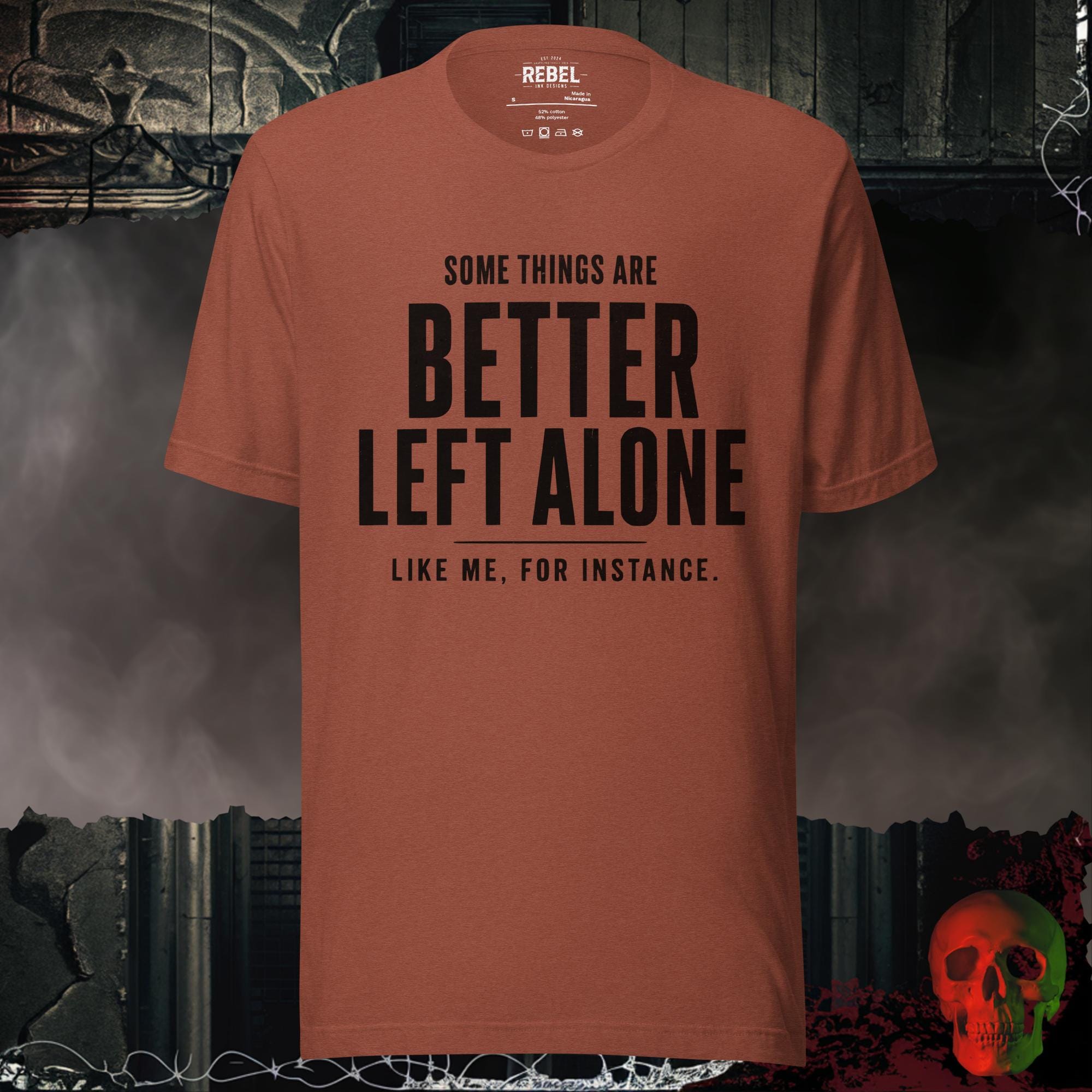 T-SHIRT Heather Clay / S Some Things Are Better Left Alone Like Me For Instance Graphic Tee | Rebel Ink Designs
