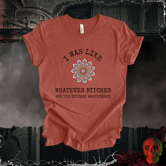 T-Shirt Heather Clay / S Whatever Bitches Tee