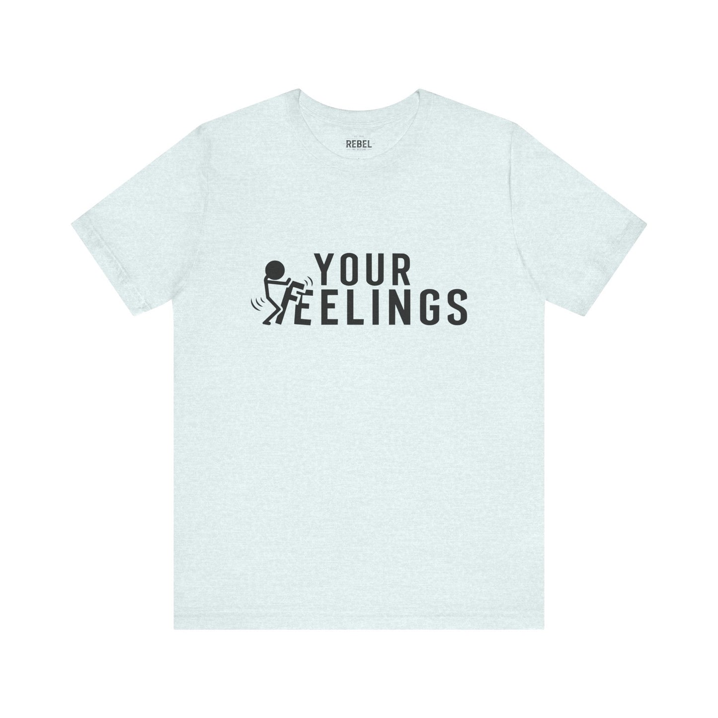 T-Shirt Heather Ice Blue / S F*ck Your Feelings