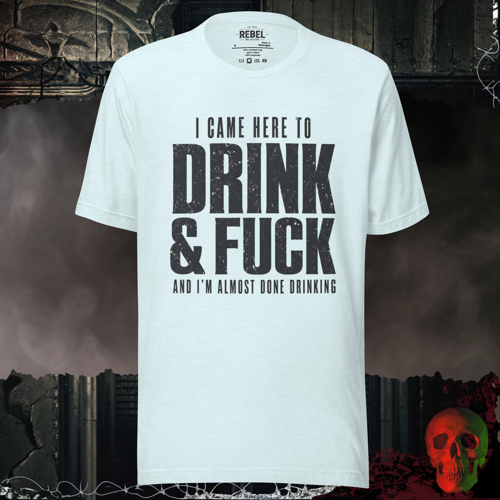 T-Shirt Heather Ice Blue / S I Came Here to Drink & F**k Graphic Tee Bold Statement Shirt