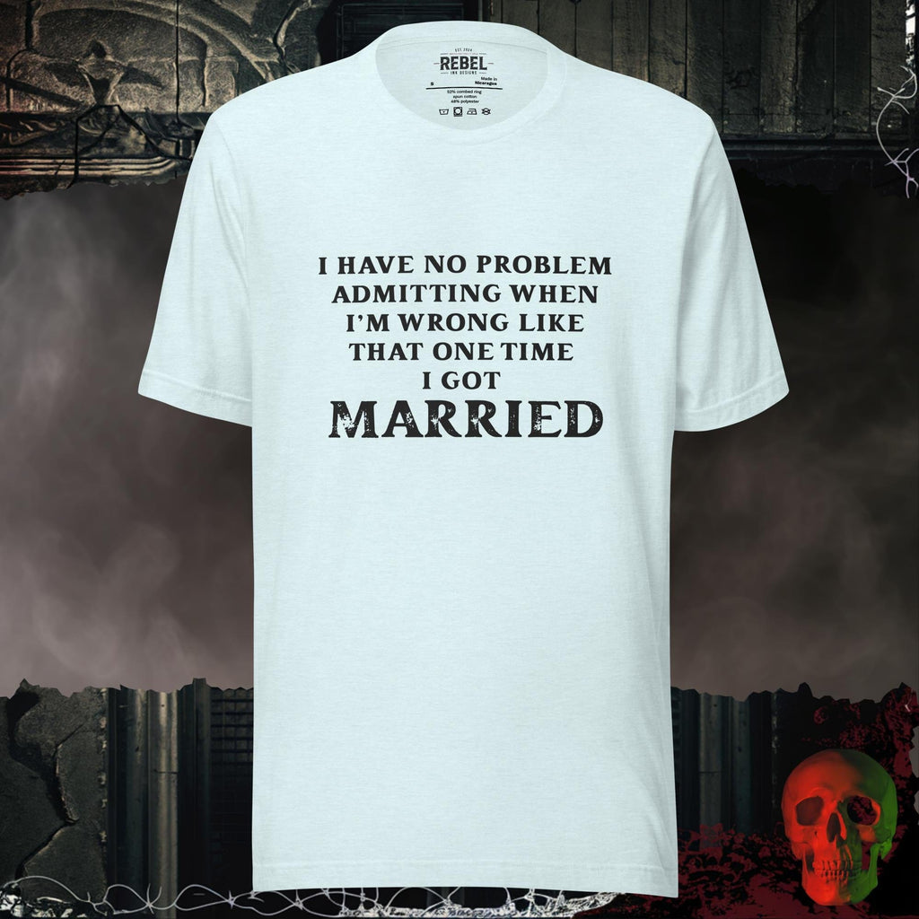 T-Shirt Heather Ice Blue / S I Was Wrong Once Tee