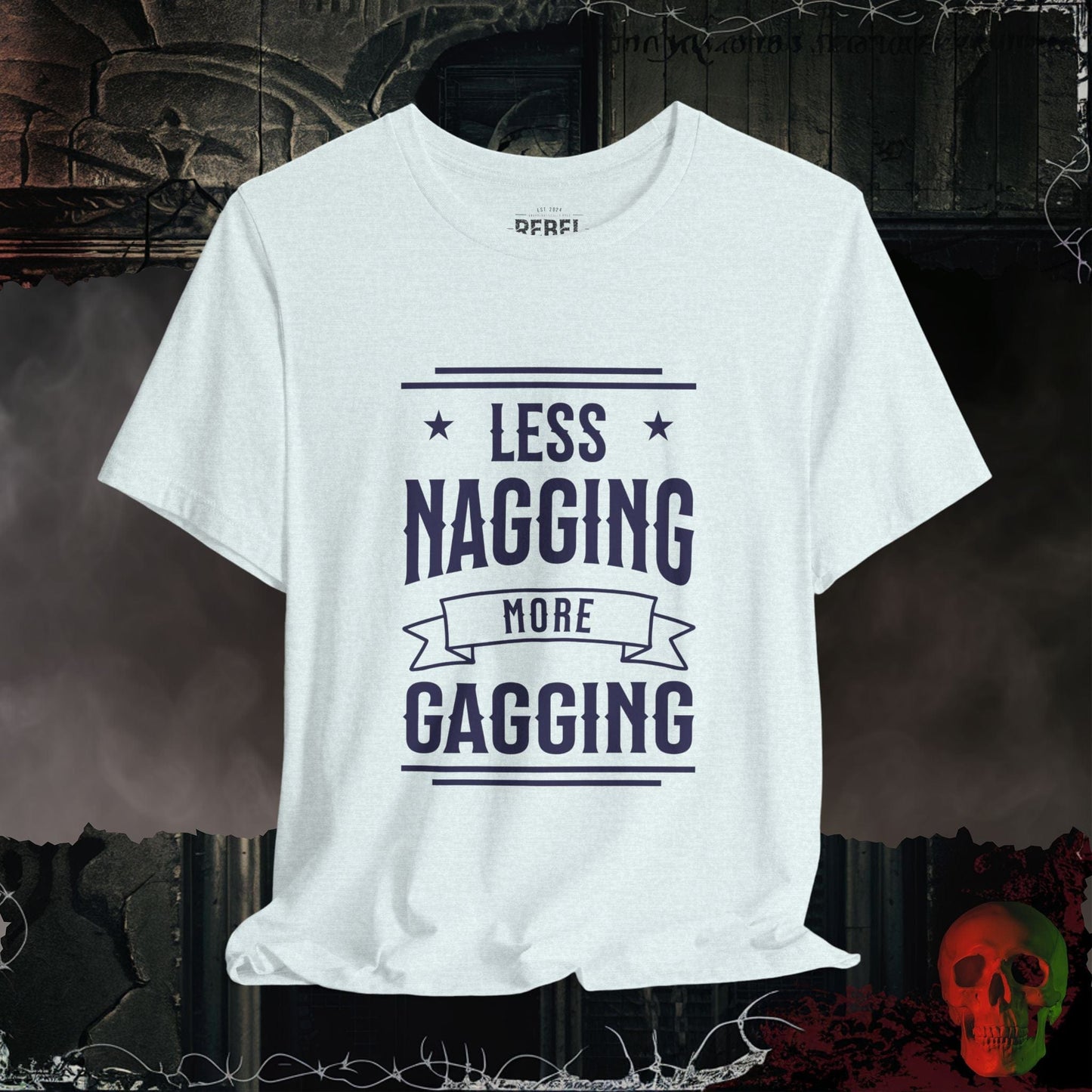 T-Shirt Heather Ice Blue / S Less Nagging More Gagging T-Shirt