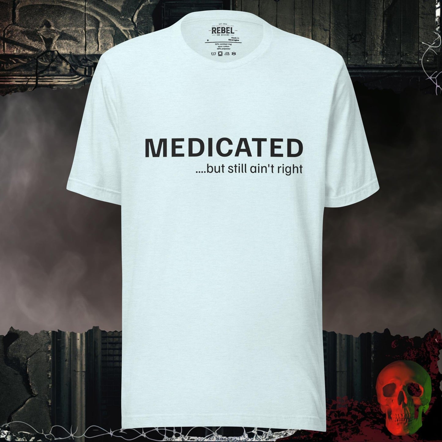 T-Shirt Heather Ice Blue / S Medicated… But Still Ain’t Right Tee