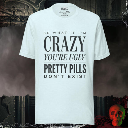 T-Shirt Heather Ice Blue / S So What If I’m Crazy You’re Ugly Graphic Tee Bold Statement Shirt