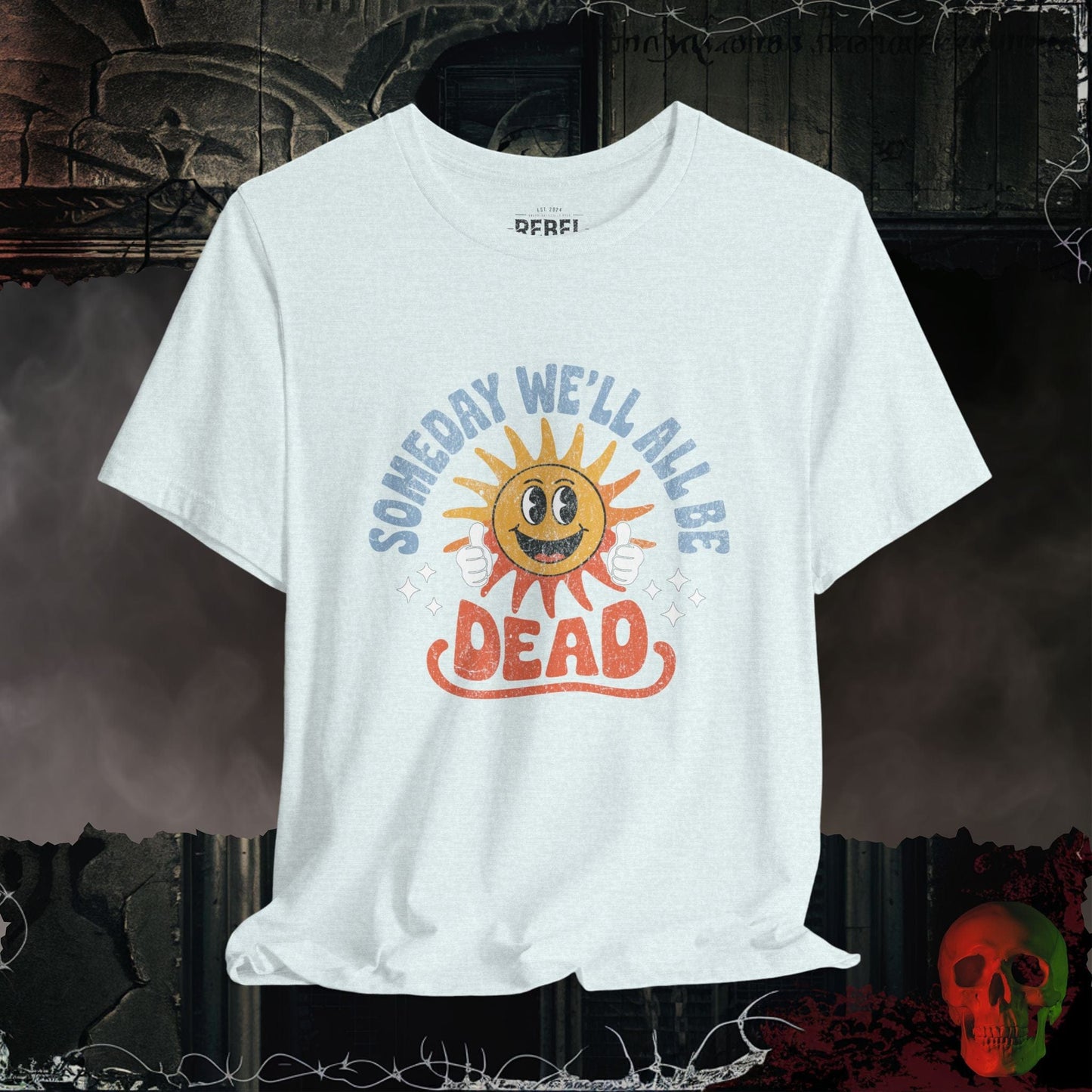 T-Shirt Heather Ice Blue / S Someday We’ll All Be Dead T-Shirt