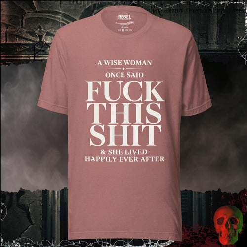 T-Shirt Heather Mauve / S A Wise Woman Once Said Fuck This Shit & She Lived Happily Ever After Graphic Tee | Rebel Ink Designs