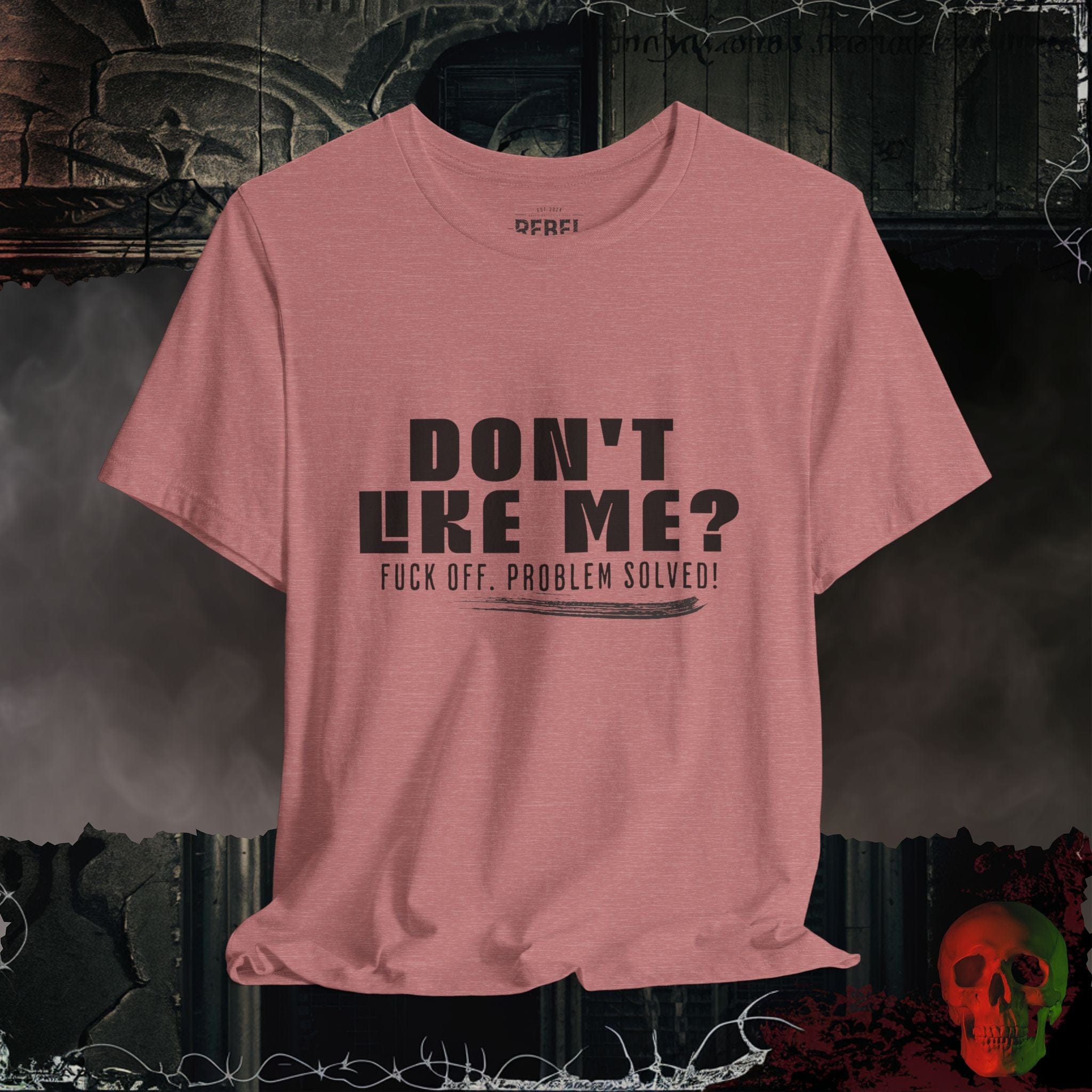 T-Shirt Heather Mauve / S Don’t Like Me? Problem Solved T-Shirt
