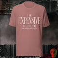 T-Shirt Heather Mauve / S I Am Expensive All The Time Stop Asking When I'm Free Graphic Tee | Rebel Ink Designs