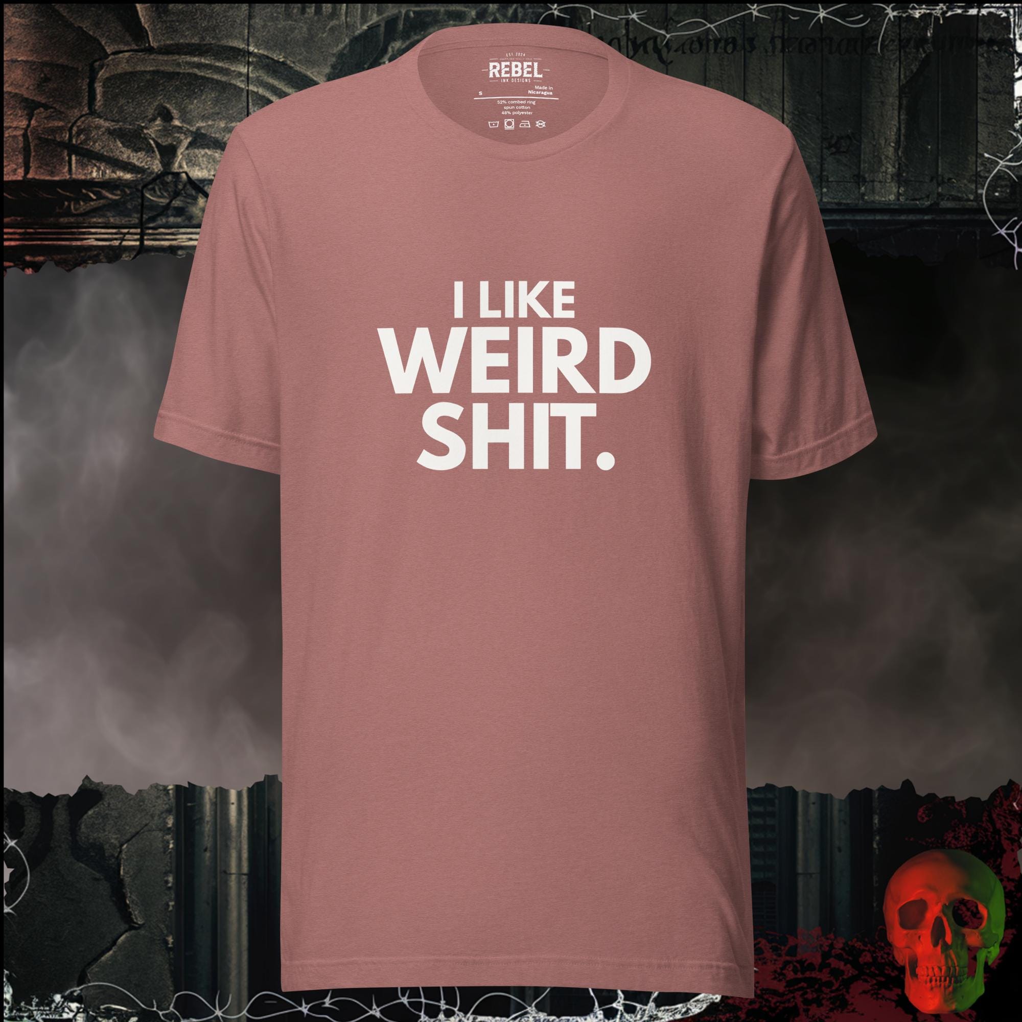 T-Shirt Heather Mauve / S I Like Weird Shit Graphic Tee | Rebel Ink Designs