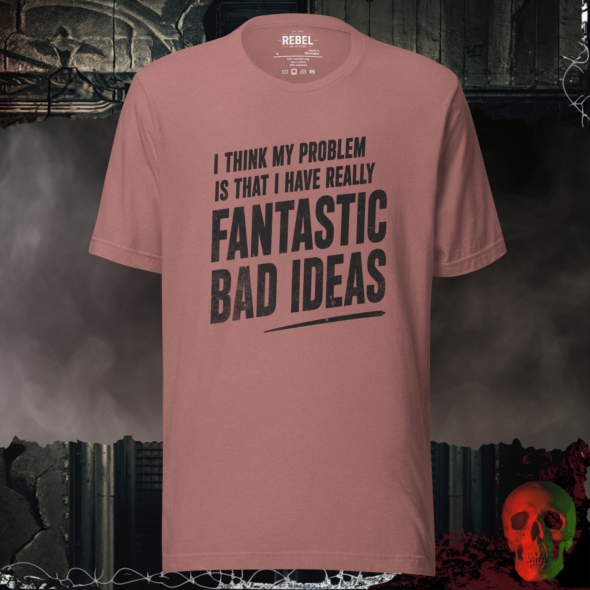 T-Shirt Heather Mauve / S I Think My Problem Is That I Have Really Fantastic Bad Ideas Tee | Rebel Ink