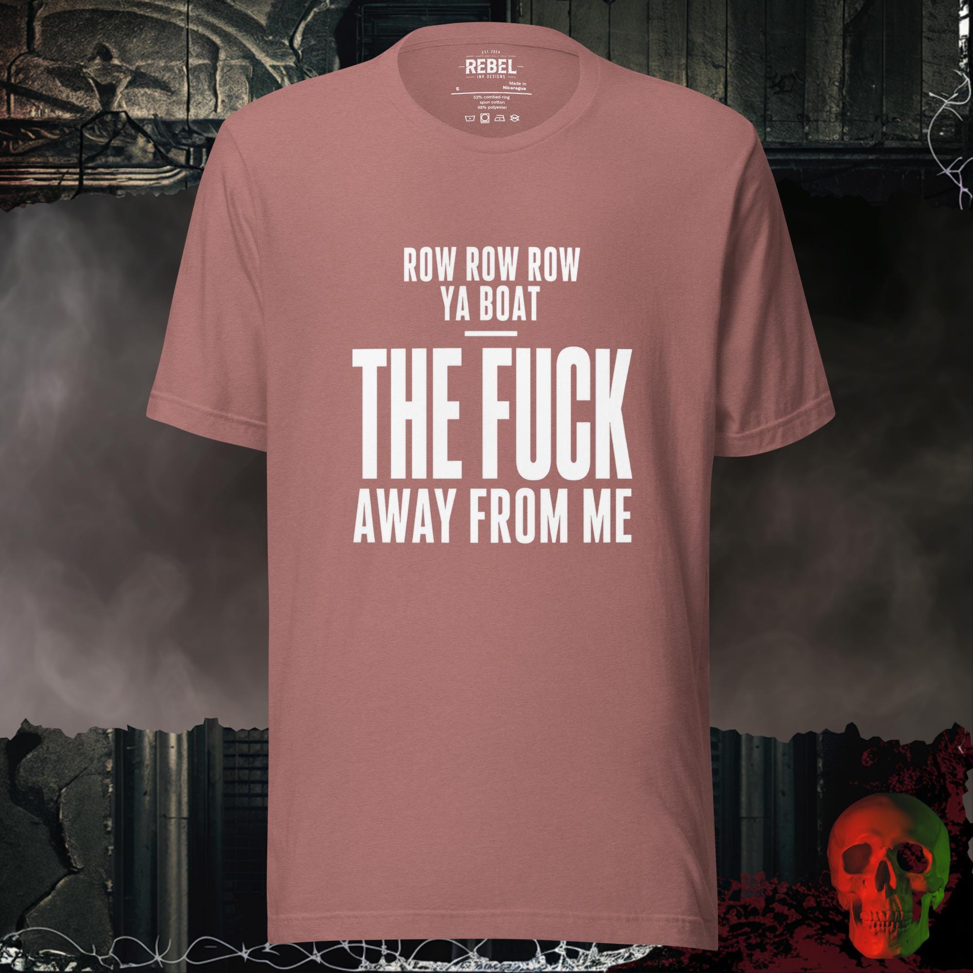 T-Shirt Heather Mauve / S Row Row Row Ya Boat The Fuck Away From Me Graphic Tee | Rebel Ink Designs