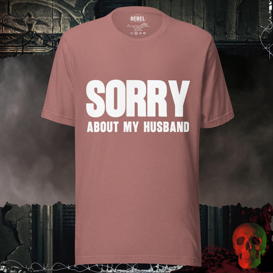 T-Shirt Heather Mauve / S Sorry About My Husband Graphic Tee Funny Bold Statement Shirt