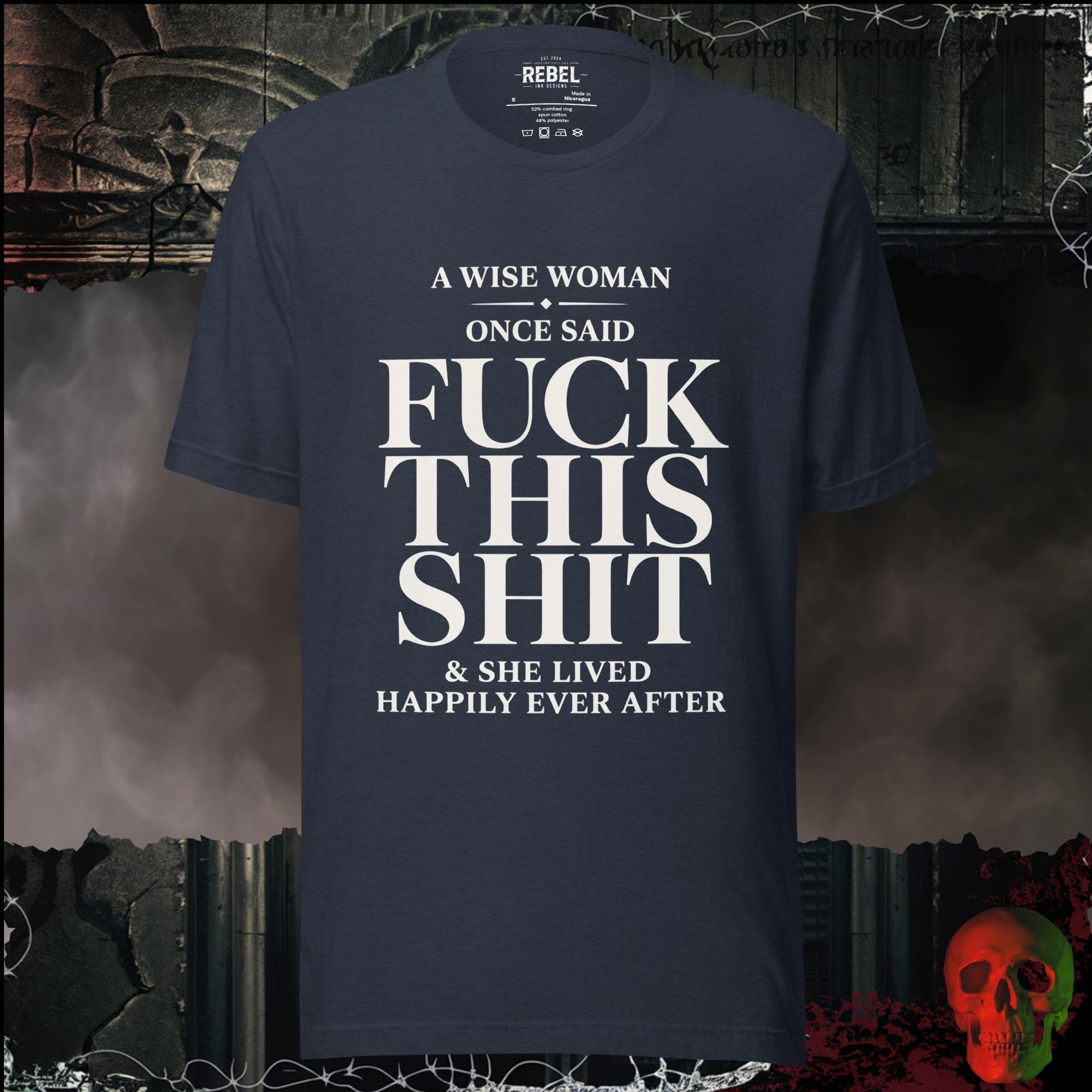 T-Shirt Heather Navy / S A Wise Woman Once Said Fuck This Shit & She Lived Happily Ever After Graphic Tee | Rebel Ink Designs