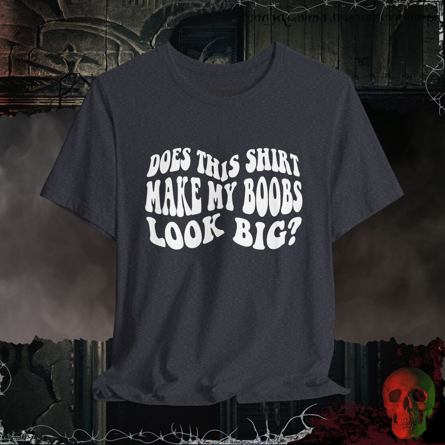 T-Shirt Heather Navy / S Does This Shirt Make My Boobs Look Big?