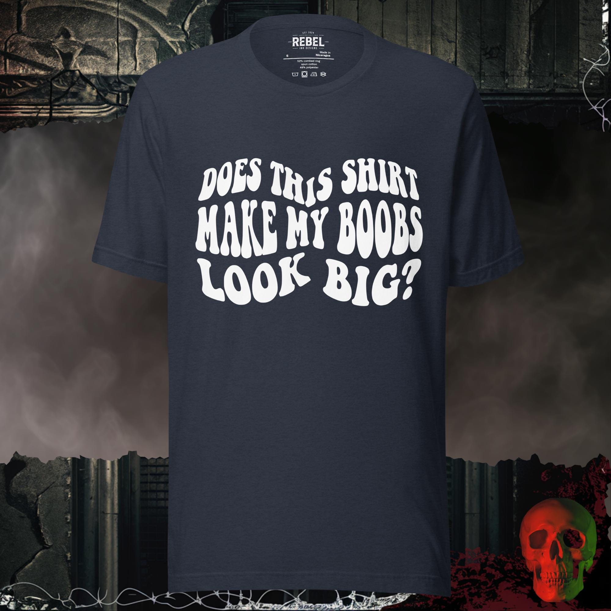 T-Shirt Heather Navy / S Does This Shirt Make My Boobs Look Big? | Rebel Ink Designs
