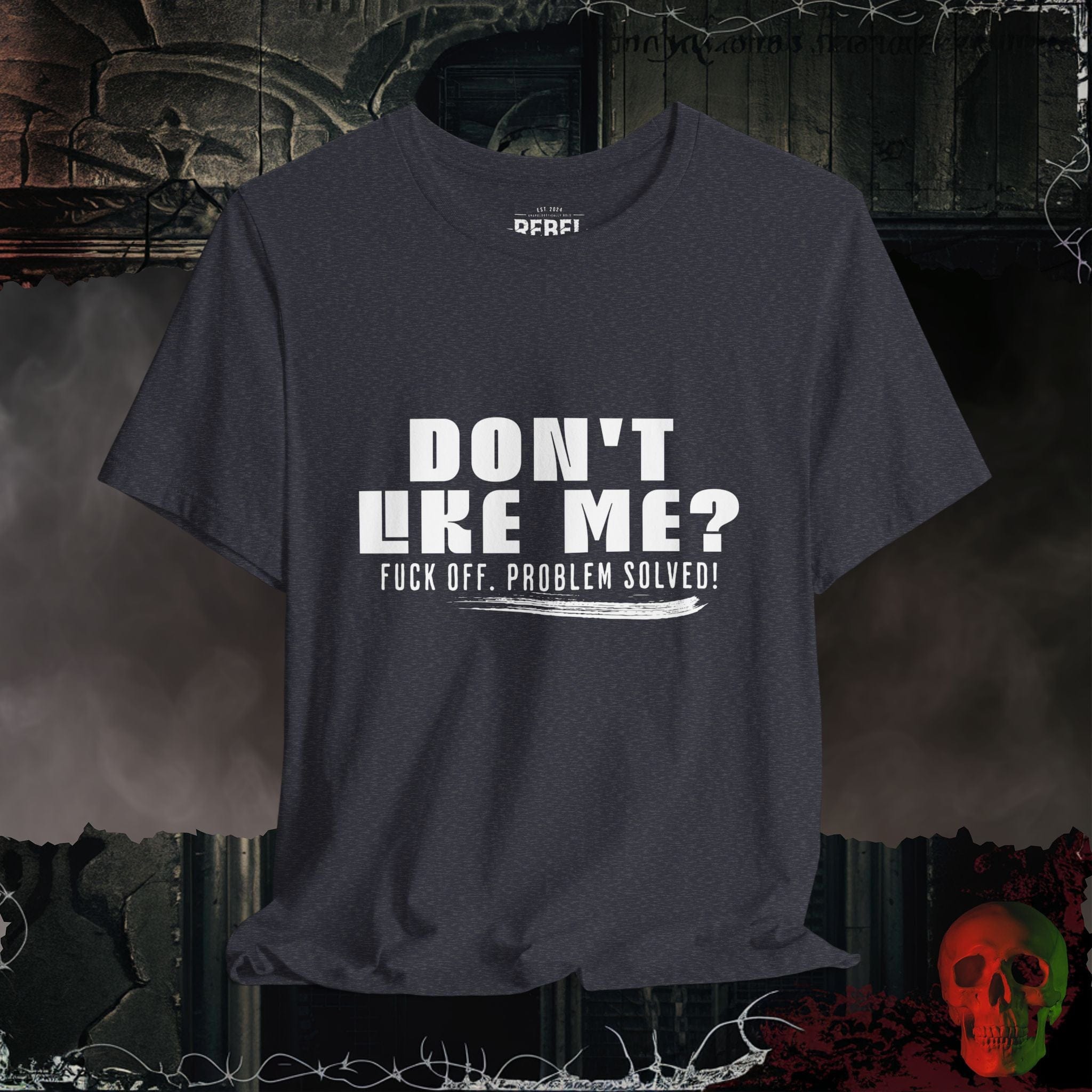 T-Shirt Heather Navy / S Don’t Like Me? Problem Solved T-Shirt