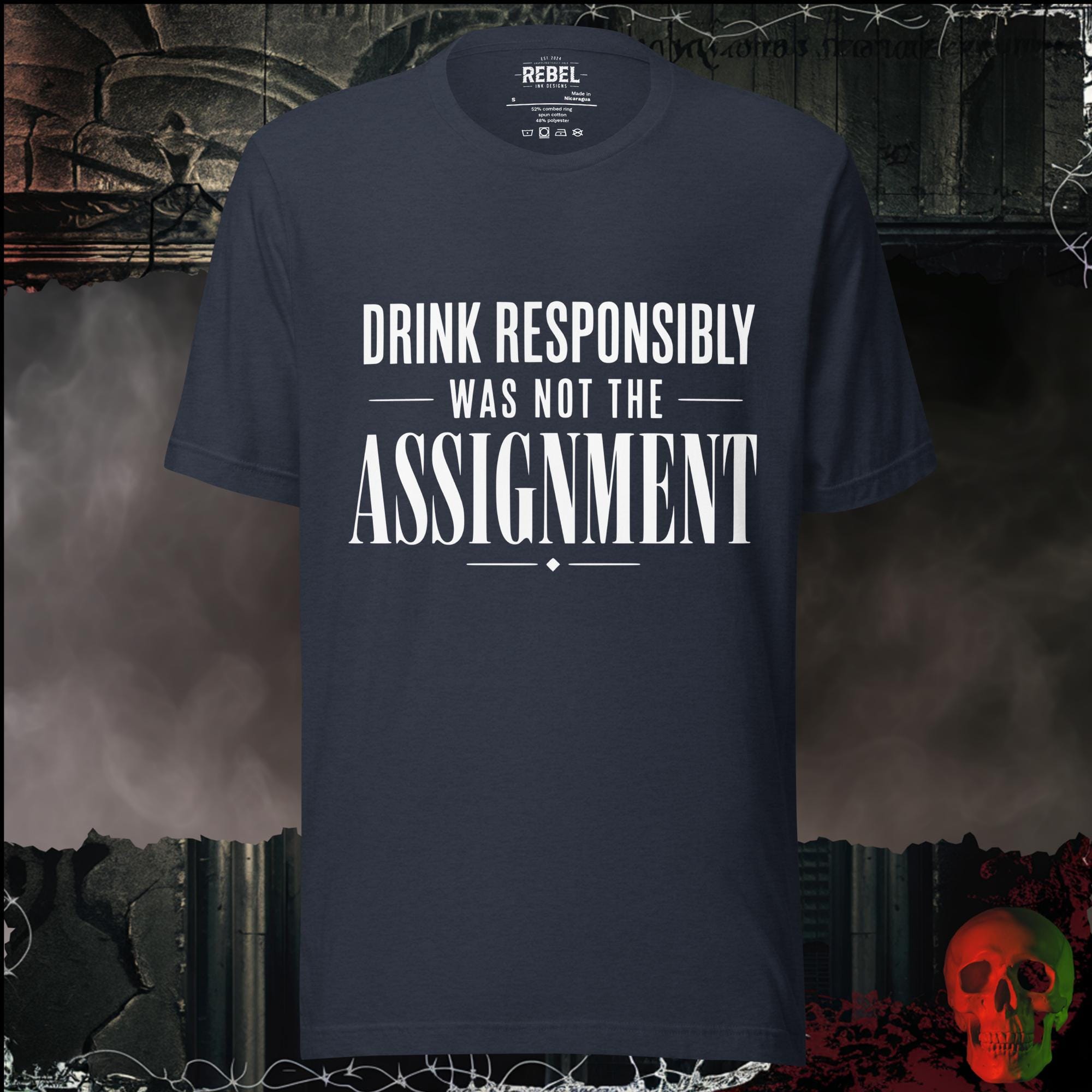 T-Shirt Heather Navy / S Drink Responsibly Was Not The Assignment Graphic Tee | Rebel Ink Designs