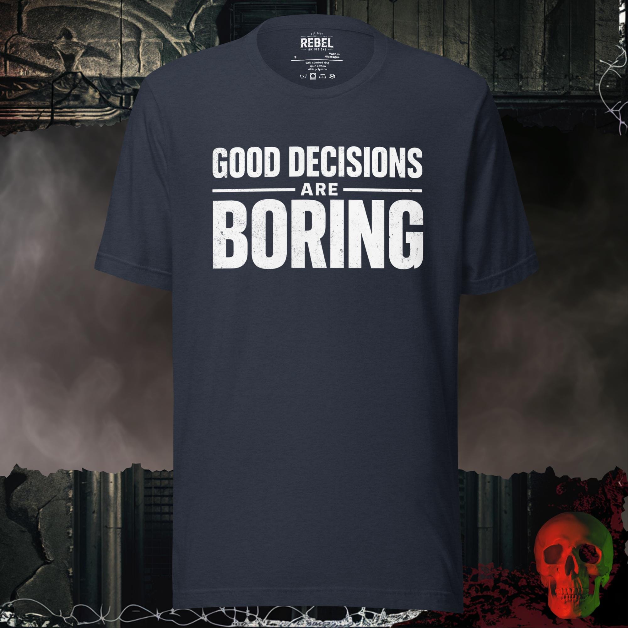 T-Shirt Heather Navy / S Good Decisions Are Boring Bold Graphic Statement Tee | Rebel Ink