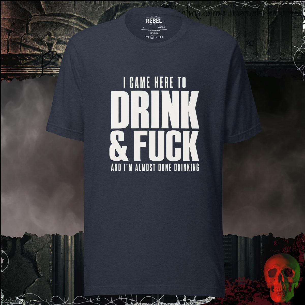 T-Shirt Heather Navy / S I Came Here to Drink & F**k Graphic Tee | Rebel Ink Designs