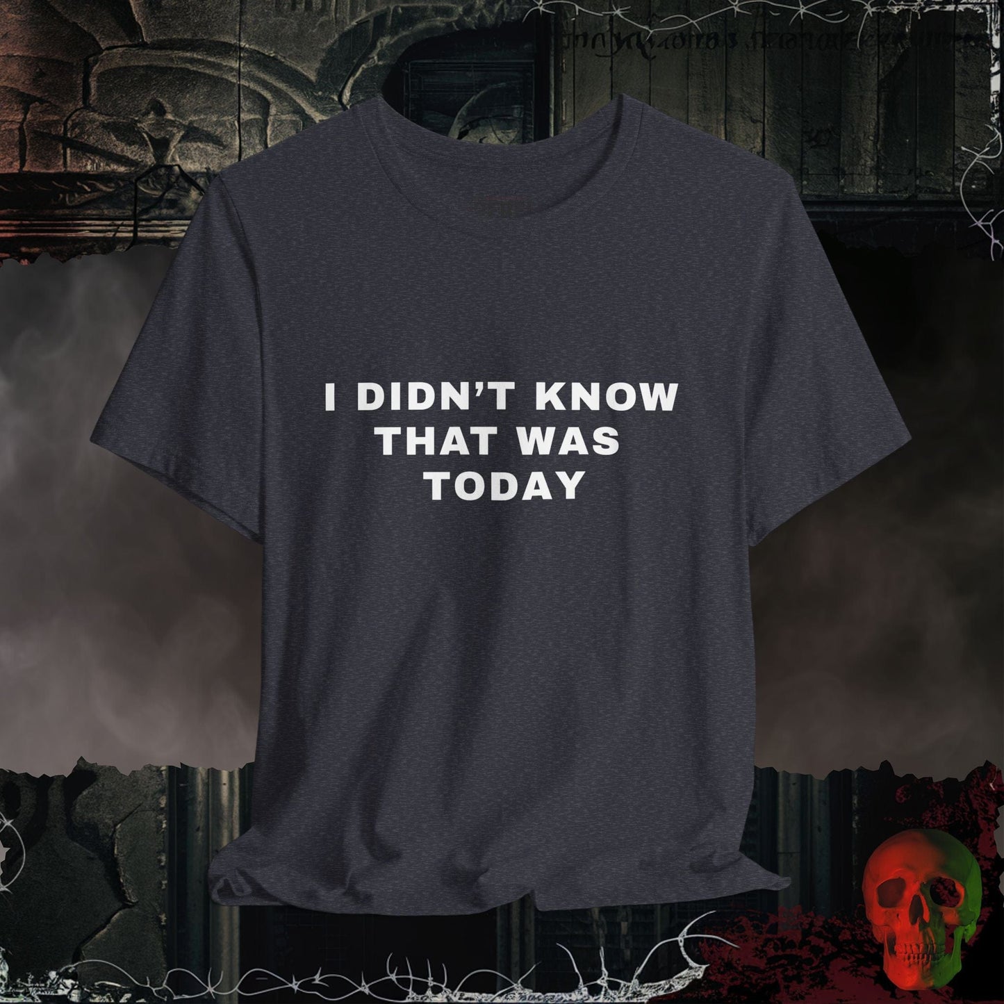 T-Shirt Heather Navy / S I Didn't Know That Was Today T-Shirt