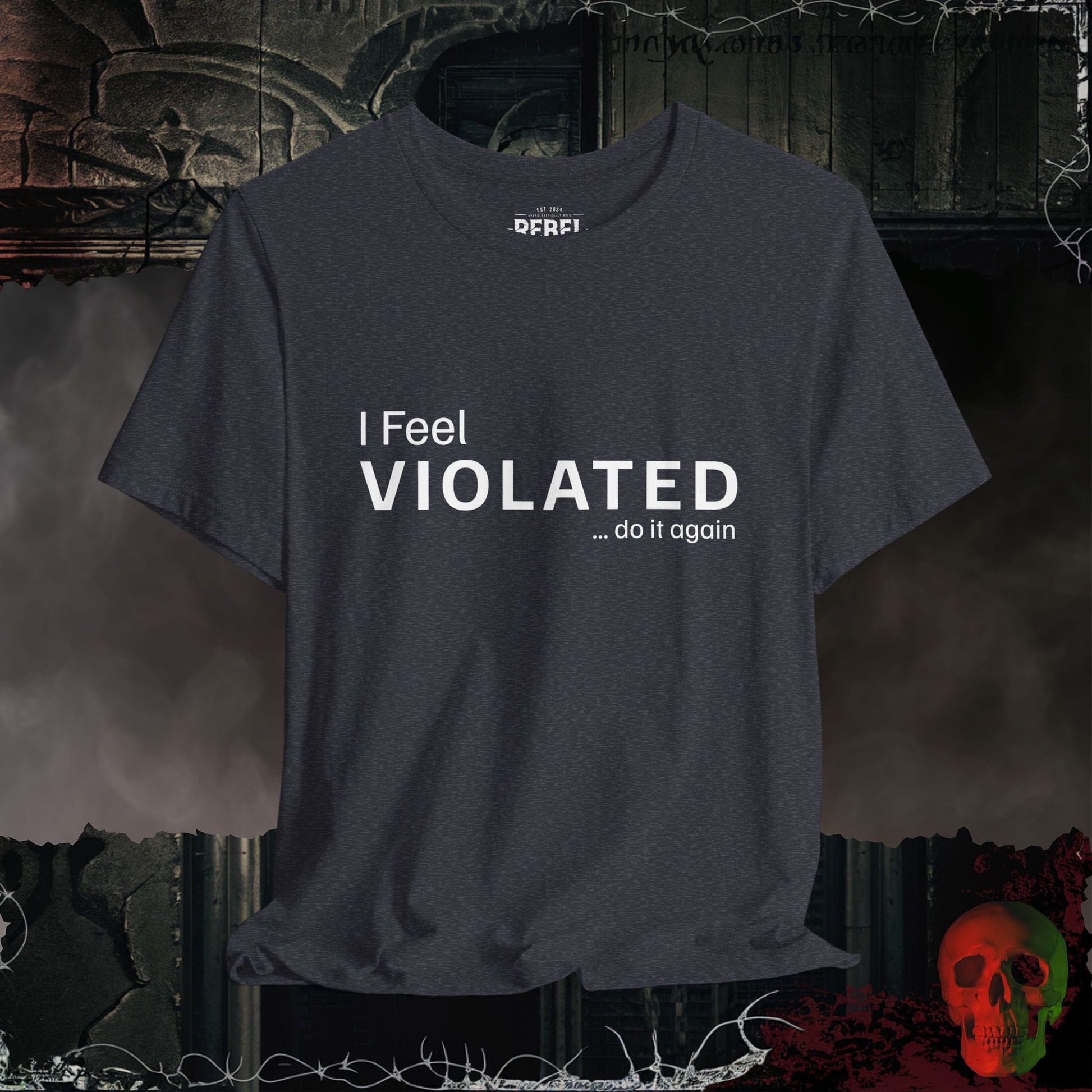 T-Shirt Heather Navy / S I Feel Violated Do It Again Bold Graphic Statement Tee