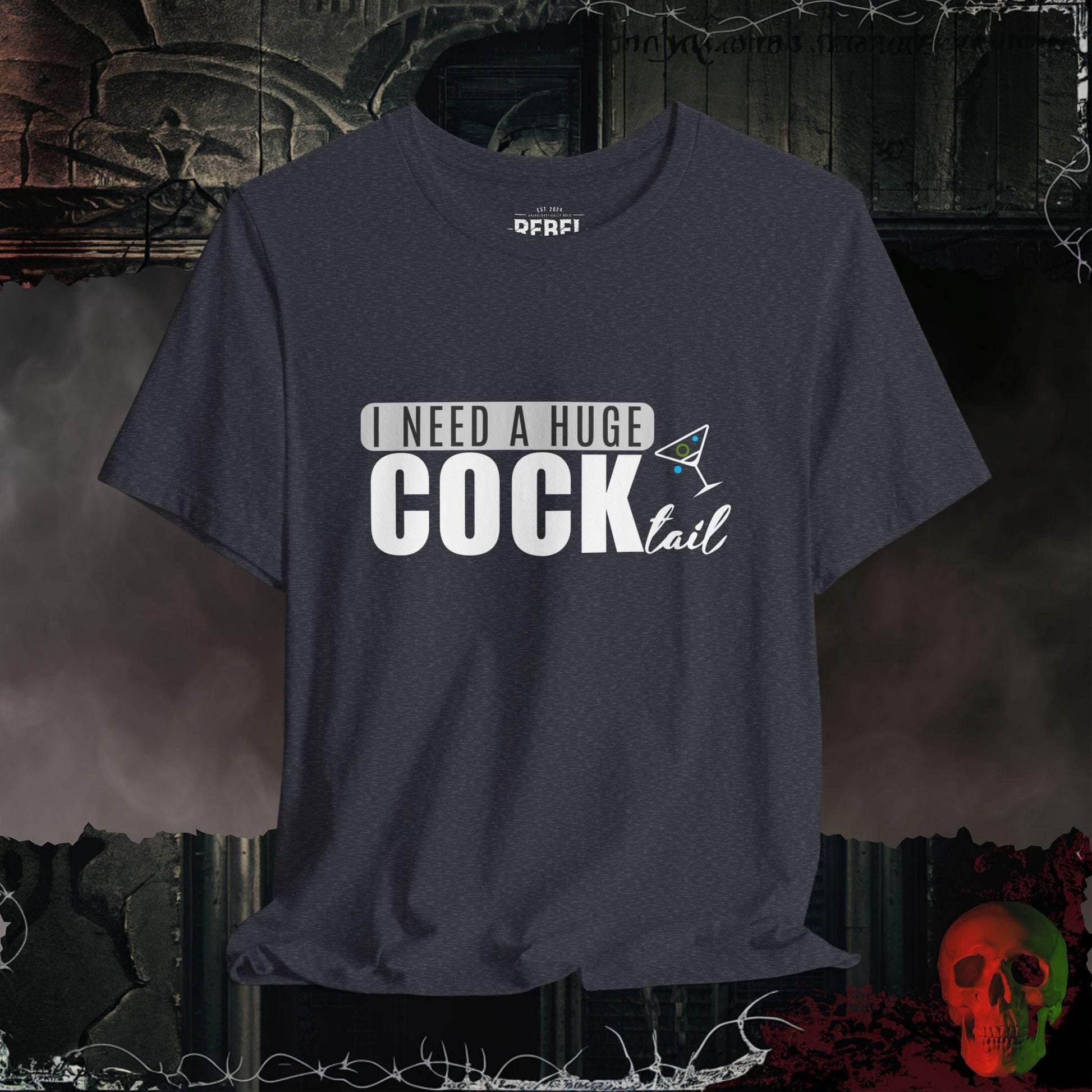 T-Shirt Heather Navy / S I Need a Huge Cock...tail Tee