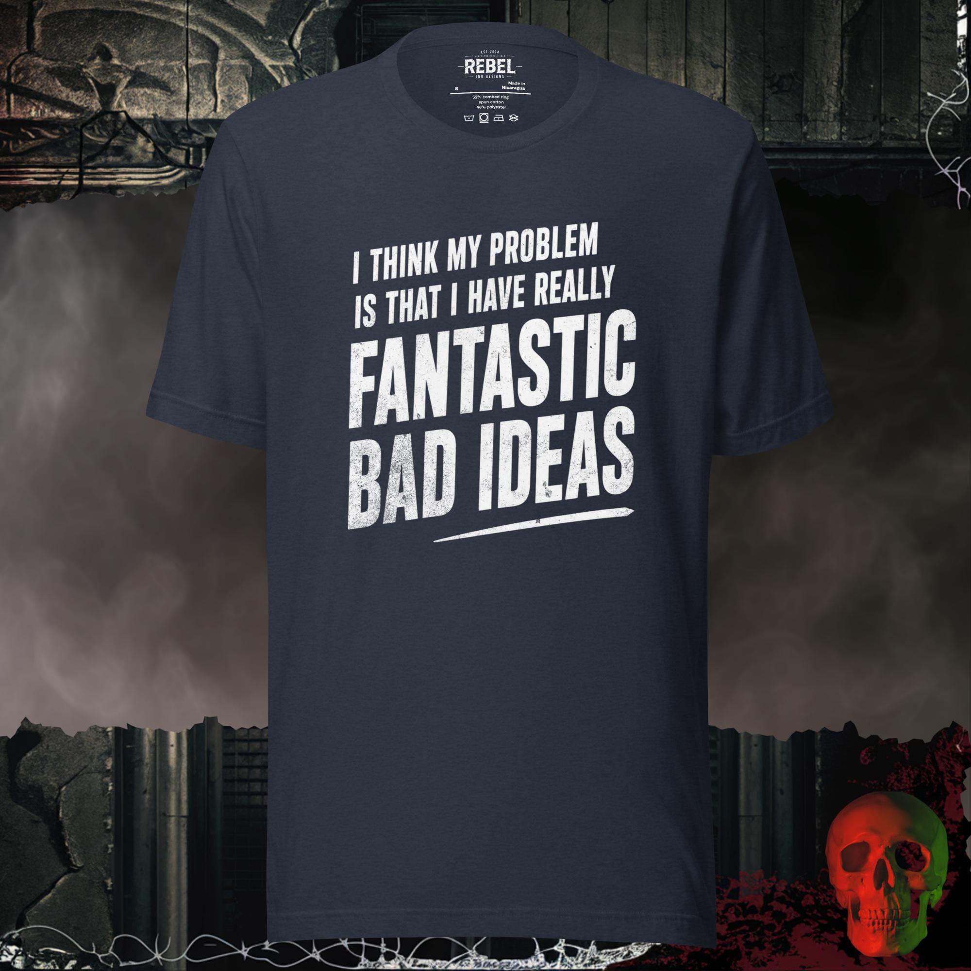 T-Shirt Heather Navy / S I Think My Problem Is That I Have Really Fantastic Bad Ideas Tee | Rebel Ink