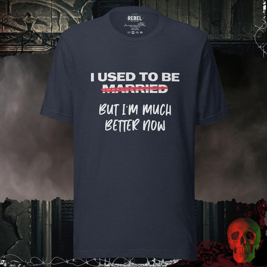 T-Shirt Heather Navy / S I Used to Be Married (But I’m Much Better Now) Tee