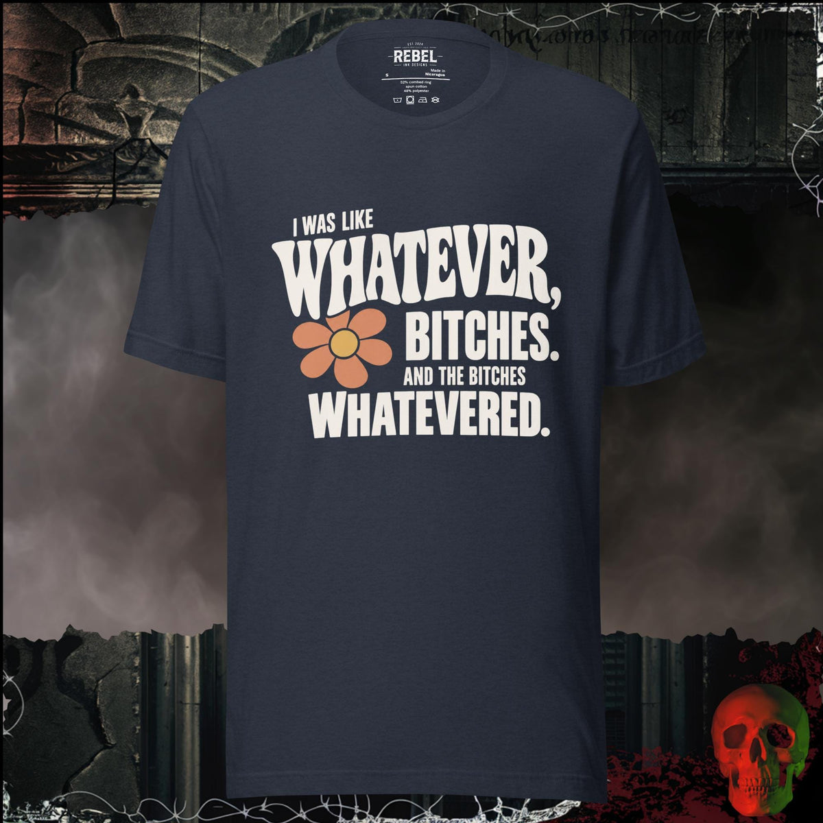 T-Shirt Heather Navy / S I Was Like Whatever, Bitches. And the Bitches Whatevered Graphic Tee | Rebel Ink Designs